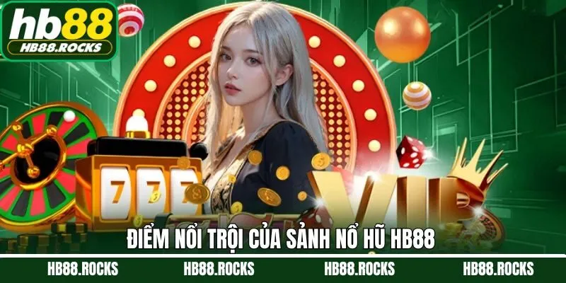 Khám phá ưu điểm vượt trội chỉ có tại nổ hũ HB88