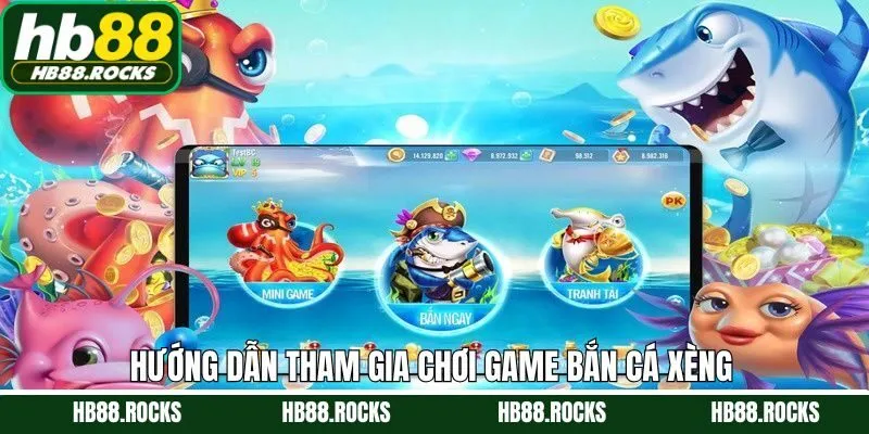 Cách để tham gia chơi tại bắn cá xèng HB8