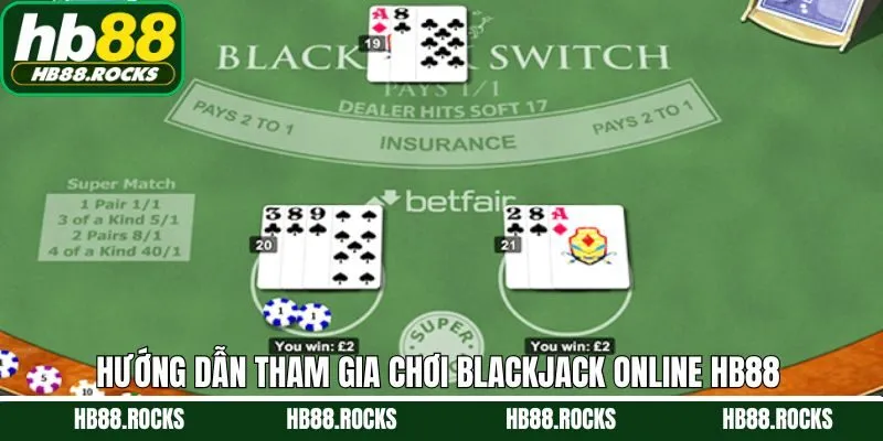 Chơi Blackjack online Hb88 dễ dàng chỉ với 4 bước đơn giản