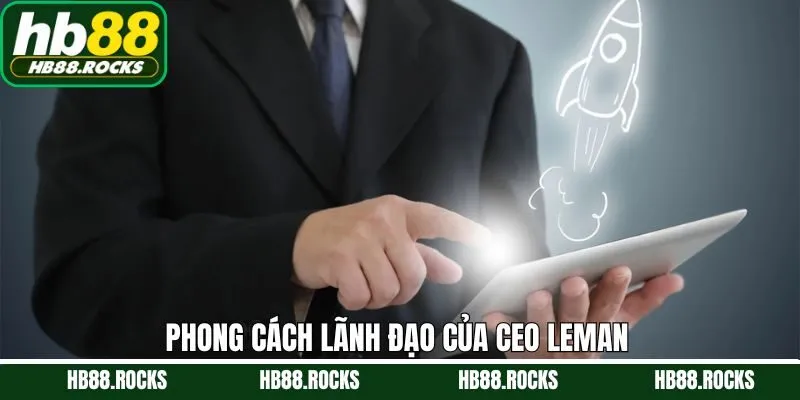 Phong cách lãnh đạo nổi bật của nhà sáng lập Leman