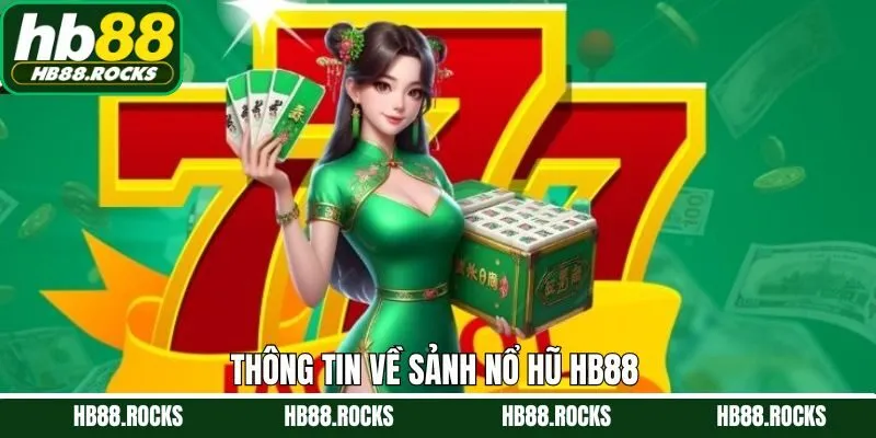 Giới thiệu thông tin sơ lược về sảnh nổ hũ HB88