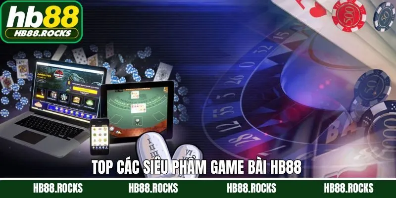 Ưu điểm nổi bật chỉ có tại sảnh game bài online HB88