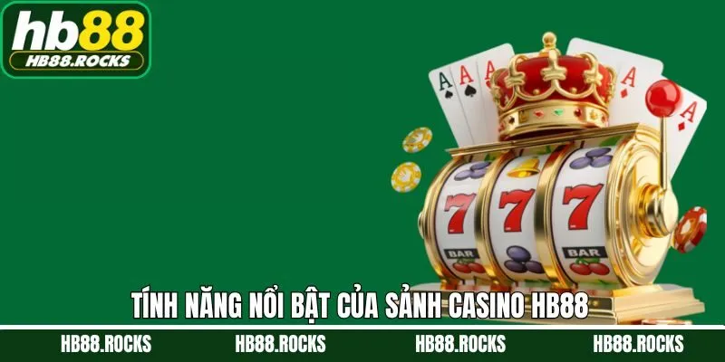 Tính năng ưu việt khi tham gia casino trực tuyến HB88